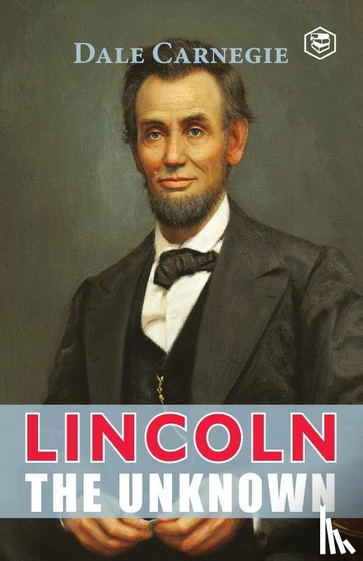 Carnegie, Dale, Lomakayu, Clay - Lincoln the Unknown