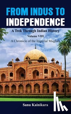 Kainikara, Sanu - From Indus to Independence - A Trek Through Indian History