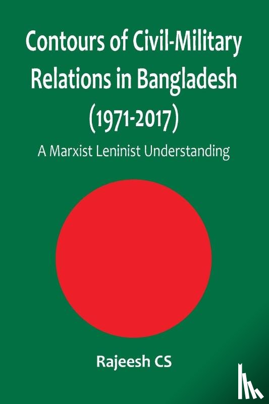 Cs, Rajeesh - Contours of Civil-Military Relations in Bangladesh (1971-2017)