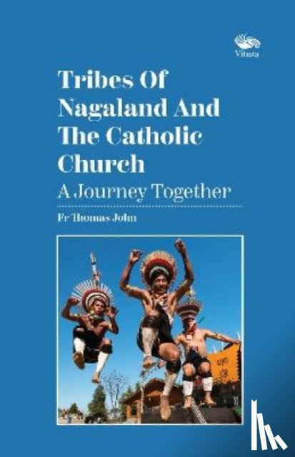 John, Rev. Fr Thomas - Tribes Of Nagaland And The Catholic Church: A Journey Together