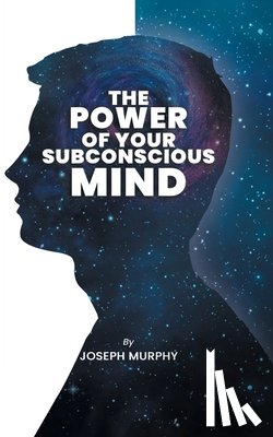 Murphy, Joseph - The Power of Your Subconscious Mind