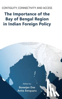  - Contiguity, Connectivity and Access The Importance of the Bay of Bengal Region in Indian Foreign Policy