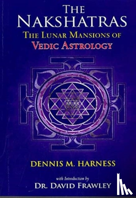Harness, Dennis M. - The Lunar Mansions of Vedic Astrology