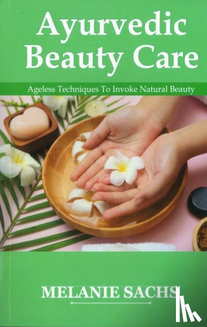 Sachs, Melanie - Ayurvedic Beauty Care