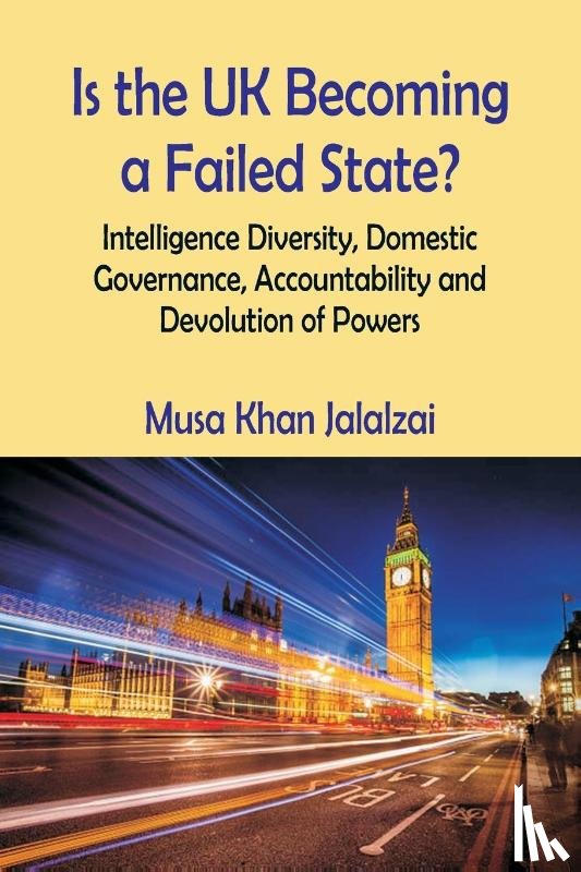 Jalalzai, Musa Khan - Is the UK Becoming a Failed State? Intelligence Diversity, Domestic Governance, Accountability and Devolution of Powers