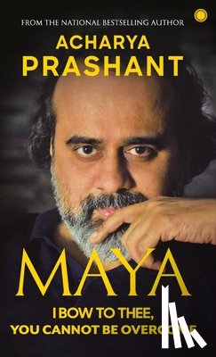 Acharya, Prashant - Maya: I Bow to Thee, You Cannot be Overcome