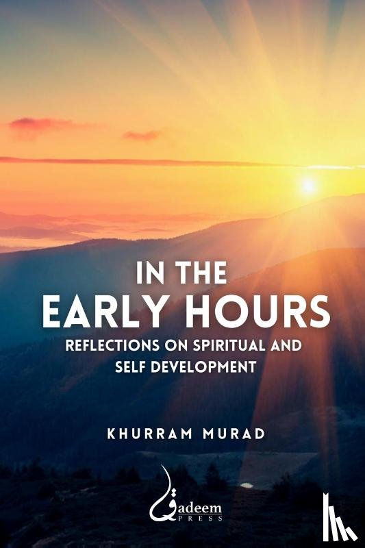 Murad, Khurram - In the Early Hours - Reflections on Spiritual and Self development