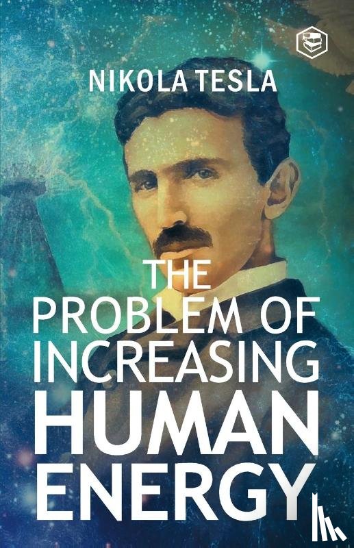 Tesla, Nikola - The Problem of Increasing Human Energy