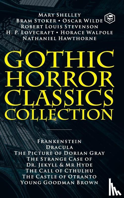 Shelley, Mary, Wilde, Oscar, Stevenson, Robert Louis - Gothic Horror Classics Collection