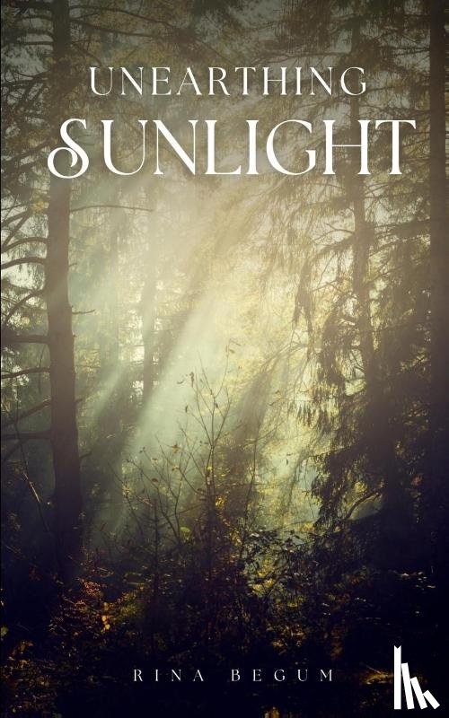 Begum, Rina - Unearthing Sunlight