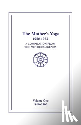 Shartsis, Loretta - The Mother's Yoga 1956-1973, Volume One 1956-1967: A Compilation from The Mother's Agenda