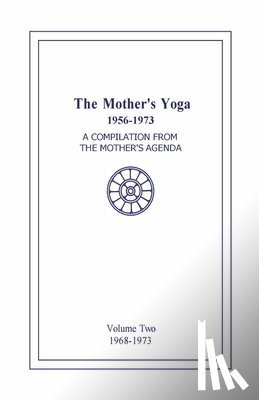 Shartsis, Loretta - The Mother's Yoga 1956-1973, Volume Two 1968-1973: A Compilation from The Mother's Agenda