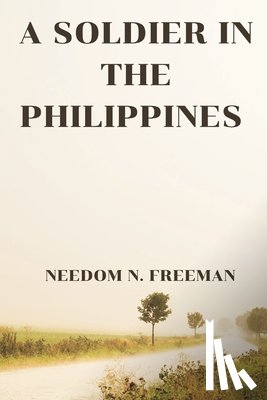 Freeman, Needom N. - A Soldier in the Philippines
