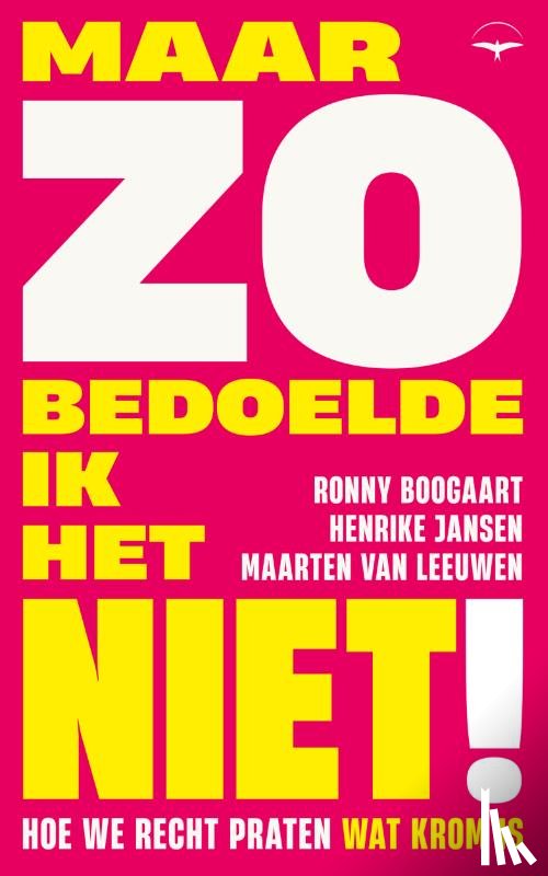 Boogaart, Ronny, Jansen, Henrike, Leeuwen, Maarten van - Maar zo bedoelde ik het niet!