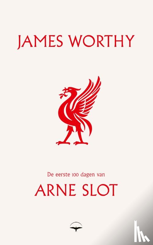 Worthy, James - De eerste 100 dagen van Arne Slot