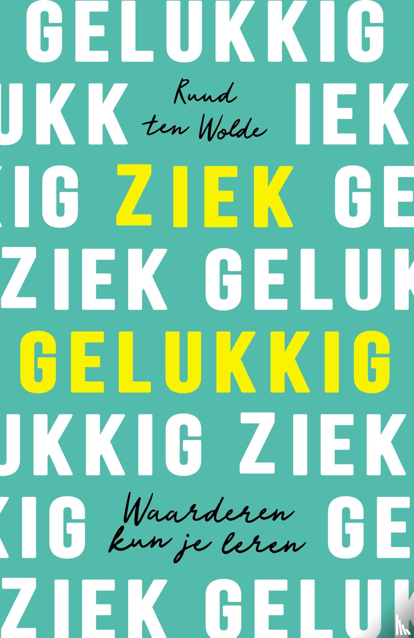 Wolde, Ruud ten - Ziek gelukkig