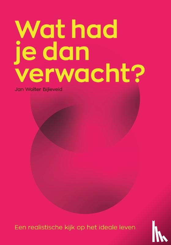 Bijleveld, Jan Wolter - Wat had je dan verwacht?