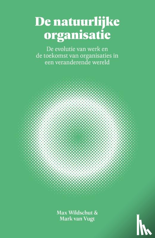 Vugt, Mark Van, Wildschut, Max - De natuurlijke organisatie