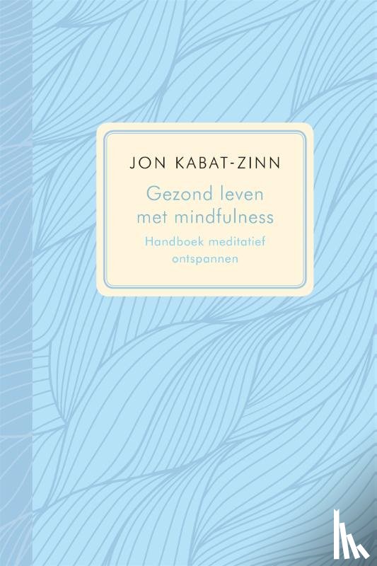 Kabat-Zinn, Jon - Gezond leven met mindfulness