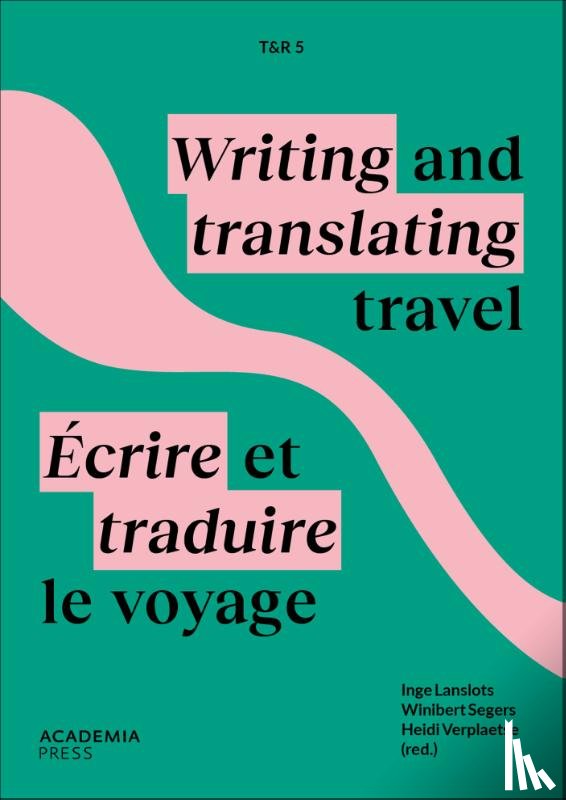 Lanslots, Inge, Segers, Winibert, Verplaetse, Heidi - T&R5: Écrire et traduire le voyage / Writing and translating travel