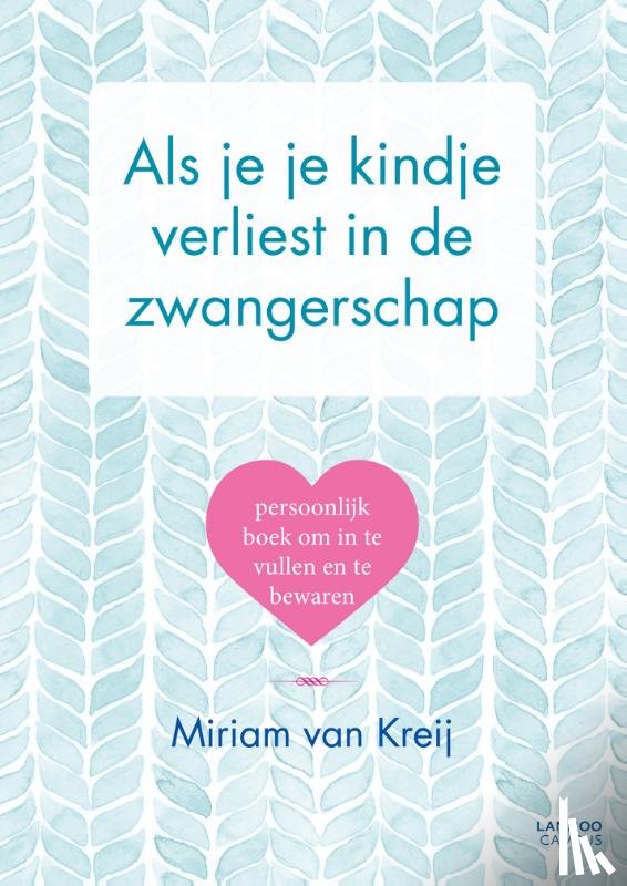 van Kreij, Miriam - Als je je kindje verliest in de zwangerschap - Persoonlijk boek om in te vullen en te bewaren