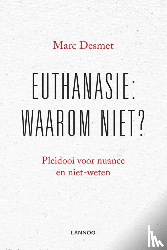 Desmet, Marc - Euthanasie: waarom niet?
