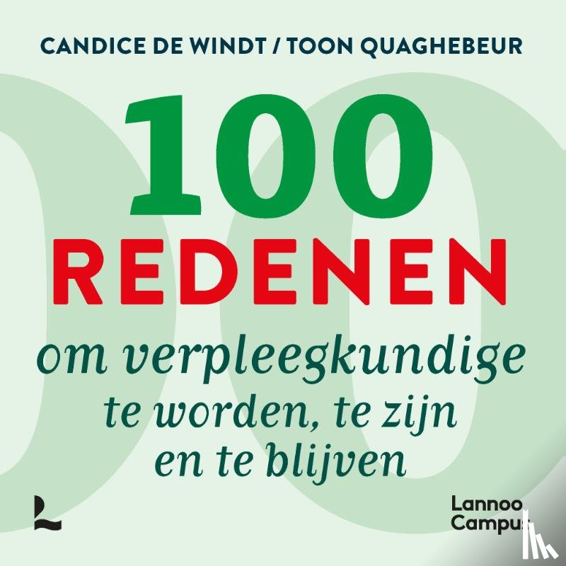 Windt, Candice De, Quaghebeur, Toon - 100 redenen om verpleegkundige te worden, te zijn en te blijven