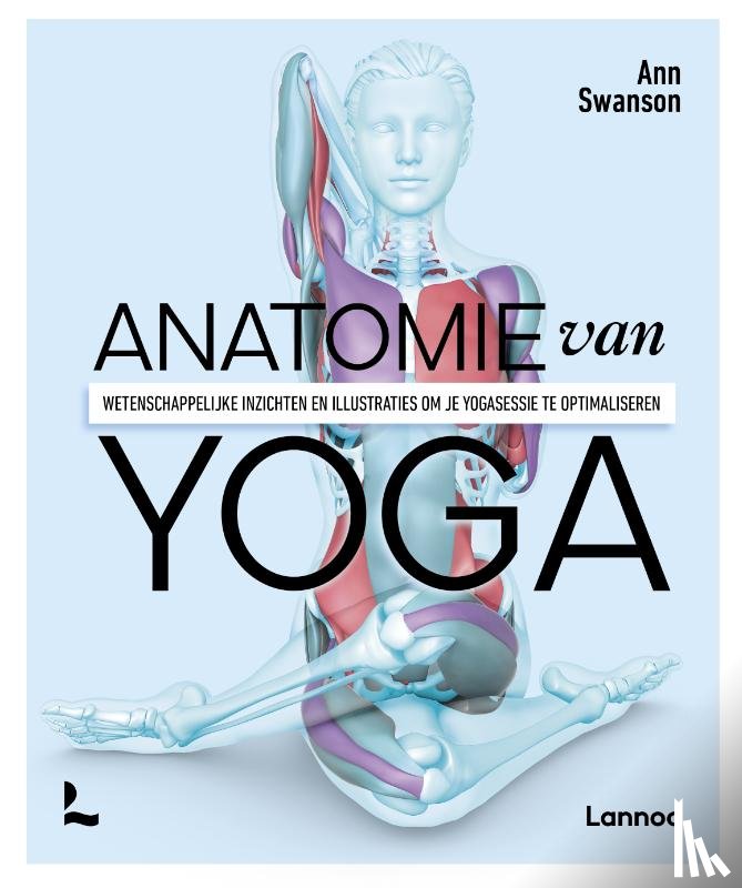Swanson, Ann - Anatomie van yoga - Wetenschappelijke inzichten en illustraties om je yogasessie te optimaliseren