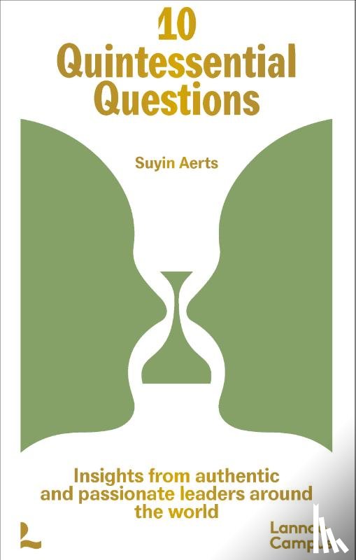 Aerts, Suyin - 10 Quintessential Questions - Insights from authentic and passionate leaders around the world 