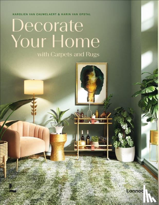 Cauwelaert, Karolien Van, Opstal, Karin Van - Decorate your Home with Carpets and Rugs