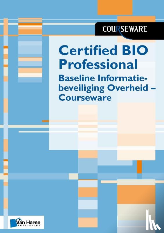 Zeegers, Ruben, Cremers, Boudewijn - Certified BIO Professional - Baseline Informatiebeveiliging Overheid