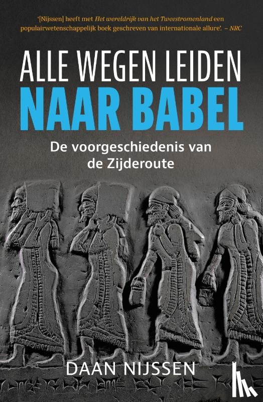 Nijssen, Daan - Alle wegen leiden naar Babel - De voorgeschiedenis van de Zijderoute