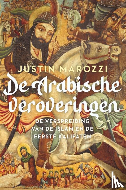 Marozzi, Justin - De Arabische veroveringen