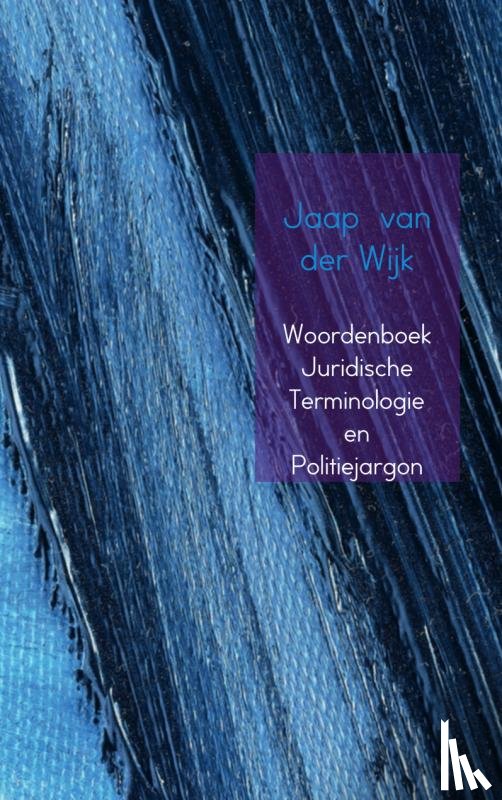 Wijk, J. van der - Woordenboek juridische terminologie en politiejargon