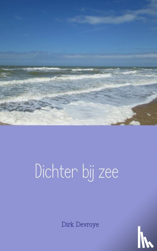 Devroye, Dirk - Dichter bij zee