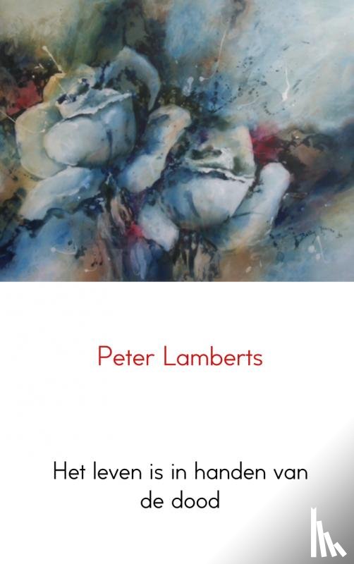 Lamberts, Peter - Het leven is in handen van de dood