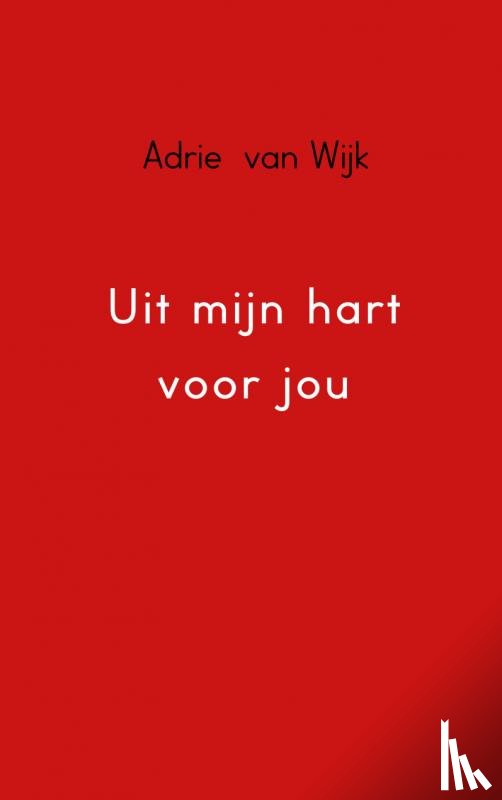 Wijk, Adrie van - Uit mijn hart voor jou
