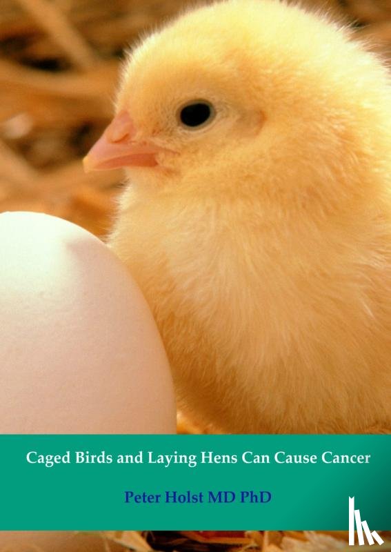 Holst MD PhD, Peter - Caged birds and laying Hens can cause cancer
