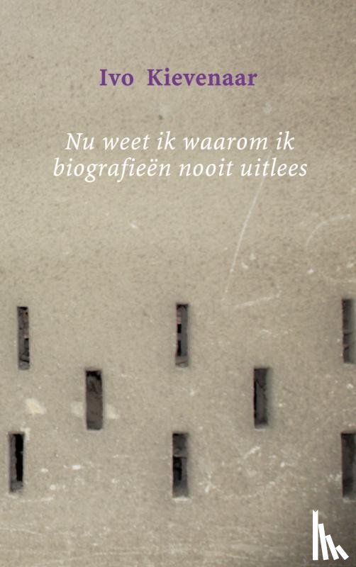 Kievenaar, Ivo - Nu weet ik waarom ik biografieën nooit uitlees