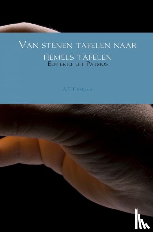 Harkema, A.T. - Van stenen tafelen naar hemels tafelen
