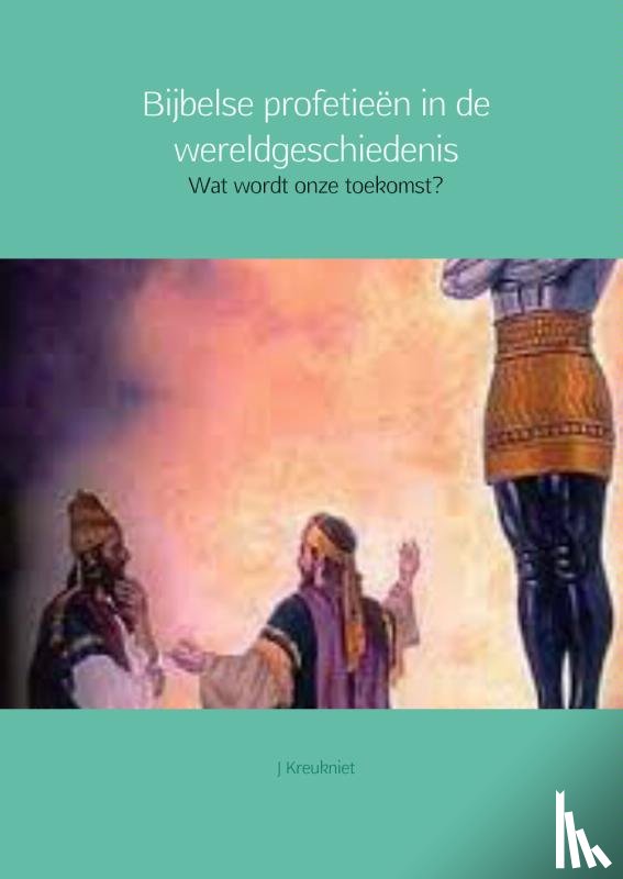 Kreukniet, J. - Bijbelse profetieen in de wereldgeschiedenis