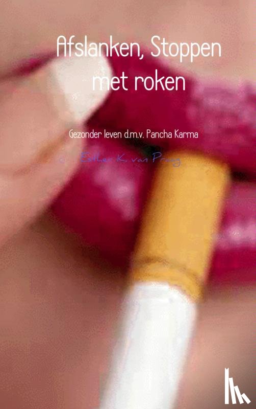 van Praag, Esther K. - Afslanken, Stoppen met roken - Gezonder leven d.m.v. Pancha Karma