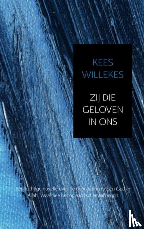 Willekes, Kees - Zij die geloven in ons