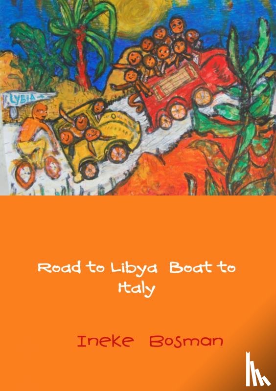 Bosman, Ineke - Road to Libya boat to Italy
