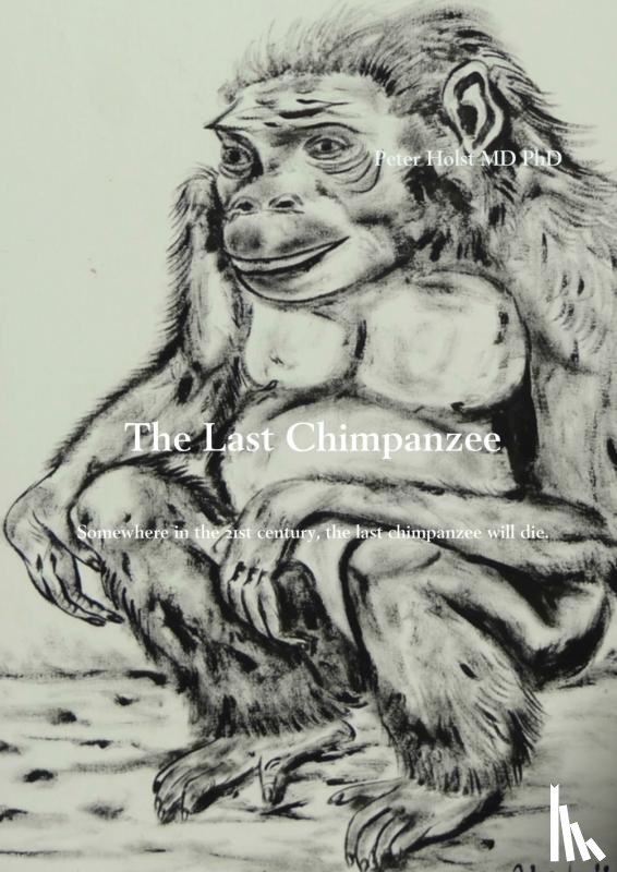 Holst MD PhD, Peter - The Last Chimpanzee