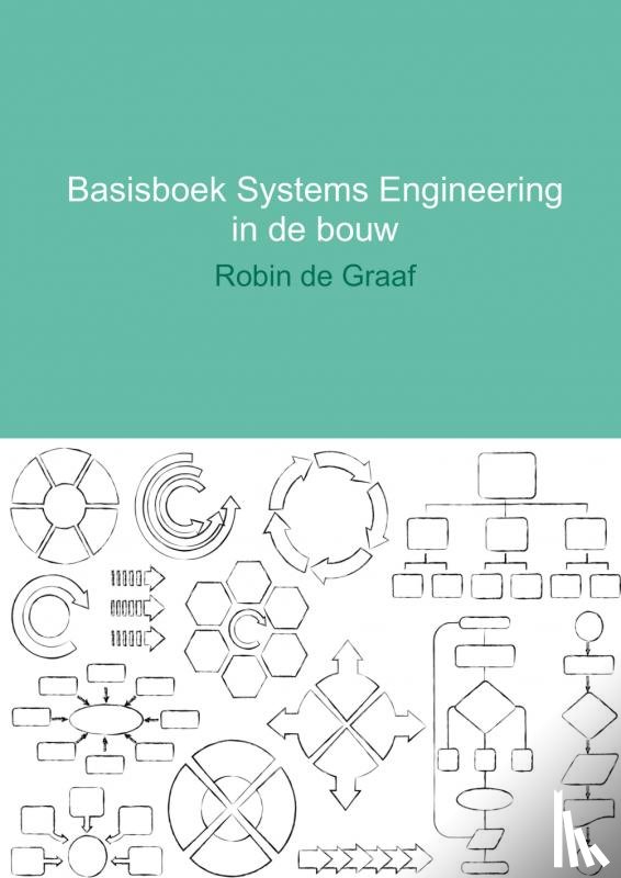 Graaf, Robin de - Basisboek systems engineering in de bouw