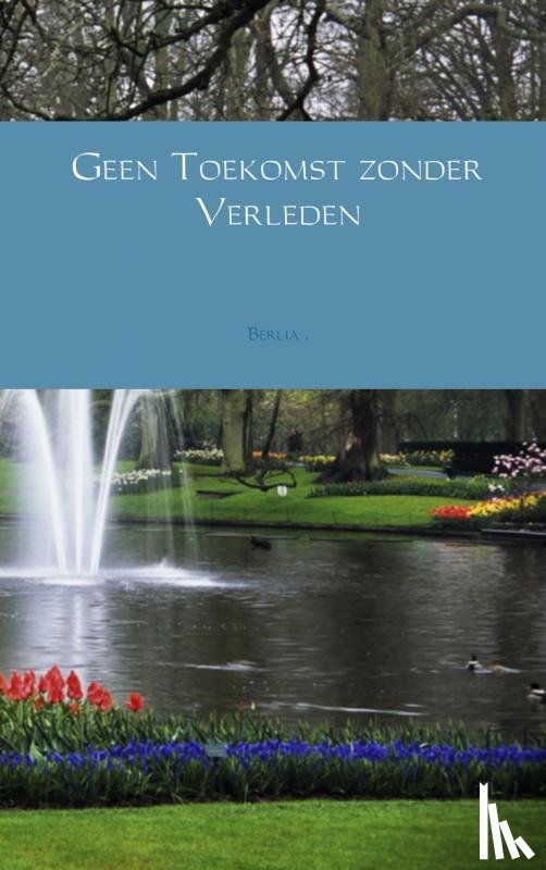 Berlia - Geen toekomst zonder verleden