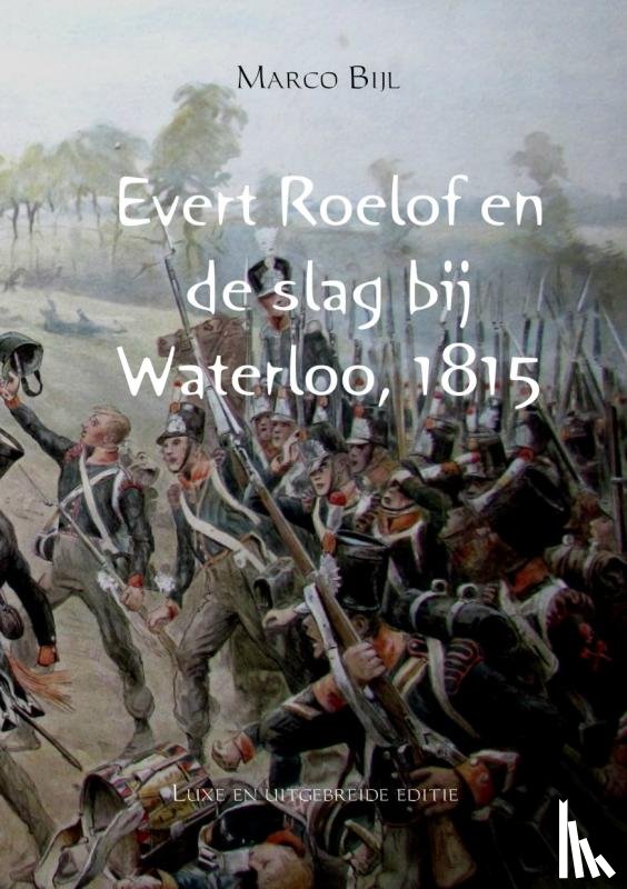 Bijl, Marco - Evert Roelof en de slag bij Waterloo, 1815