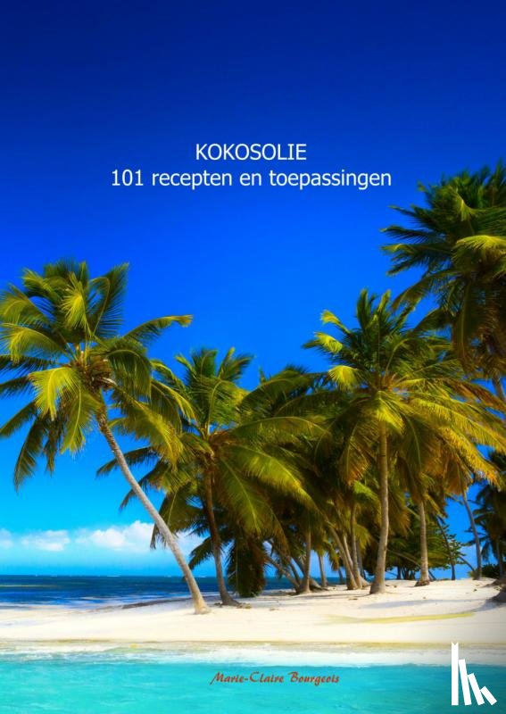 Bourgeois, Marie-Claire - Kokosolie 101 recepten en toepassingen