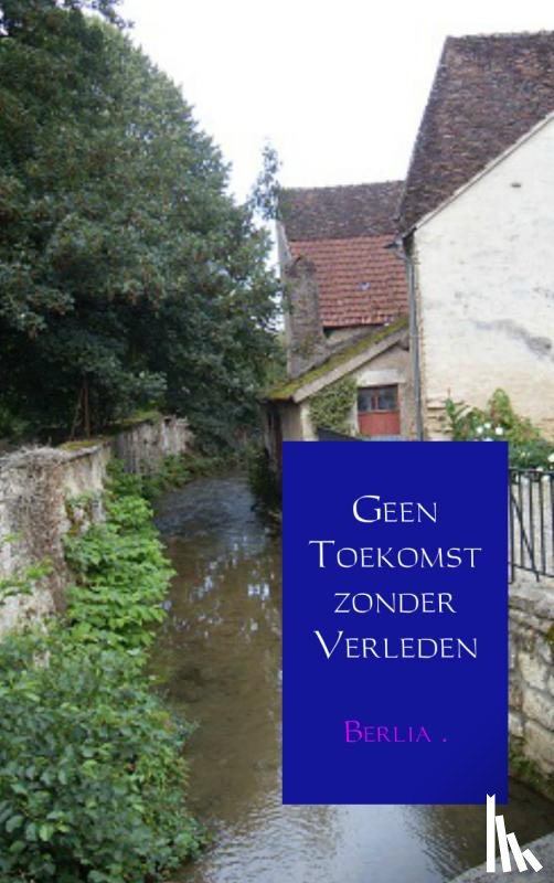 Berlia - Geen toekomst zonder verleden